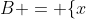 B = \{x~|~ x\in \mathbb{R}~\&~x-2\geq 1\}