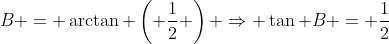 B = \arctan \left( \frac{1}{2} \right) \Rightarrow \tan B = \frac{1}{2}