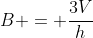 B = \dfrac{3V}{h}
