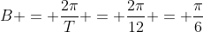 B = \frac{2\pi}{T} = \frac{2\pi}{12} = \frac{\pi}{6}