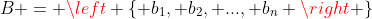 B = \left \{ b_1, b_2, ..., b_n \right \}