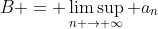 B = \limsup_{n \to \infty} a_n