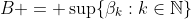 B = \sup\{\beta_k:k\in\mathbb{N}\}
