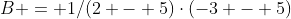 B = 1/(2 - 5)\cdot(-3 - 5)