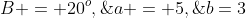 B = 20^o,\;a = 5,\;b=3