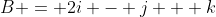 B = 2i - j + k
