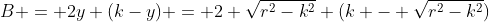 B = 2y (k-y) = 2 \sqrt{r^2-k^2} (k - \sqrt{r^2-k^2})