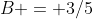B = 3/5