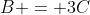 B = 3C