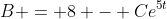 B = 8 - Ce^{5t}