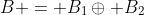 B = B_1\oplus B_2