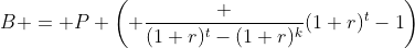 B = P \left( \frac {(1+r)^t-(1+r)^k}{(1+r)^t-1}\right)