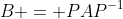 B = PAP^{-1}