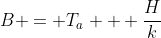B = T_a + \frac{H}{k}