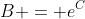 B = e^C