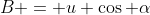 B = u \cos \alpha
