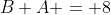 B+A = 8