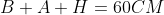 B+A+H=60CM