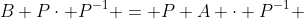 B P\cdot P^{-1} = P A \cdot P^{-1} 