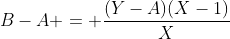 B-A = \dfrac{(Y-A)(X-1)}{X}