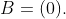 B=(0).