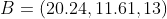 B=(20.24,11.61,13)