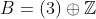 B=(3)\oplus\mathbb{Z}