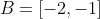 B=[-2,-1]