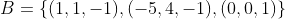 B=\{(1,1,-1),(-5,4,-1),(0,0,1)\}