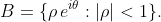 B=\{\rho\,e^{i\theta}:|\rho|<1\}.