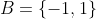 B=\{-1,1\}