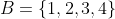 B=\{1,2,3,4\}