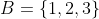 B=\{1,2,3\}