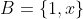 B=\{1,x\}