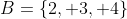 B=\{2, 3, 4\}