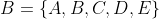 B=\{A,B,C,D,E\}