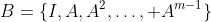 B=\{I,A,A^2,\ldots, A^{m-1}\}