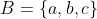 B=\{a,b,c\}