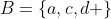 B=\{a,c,d \}