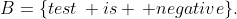 B=\{test\, is \, negative\}.