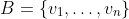 B=\{v_1,\ldots,v_n\}