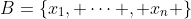 B=\{x_1, \cdots , x_n \}