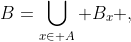 B=\bigcup_{x\in A} B_x ,