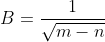 B=\frac{1}{\sqrt{m-n}}
