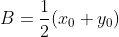 B=\frac{1}{2}(x_0+y_0)