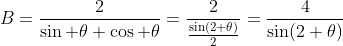 B=\frac{2}{\sin \theta \cos \theta}=\frac{2}{\tfrac{\sin(2 \theta)}{2}}=\frac{4}{\sin(2 \theta)}