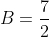 B=\frac{7}{2}