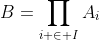 B=\prod_{i \in I}A_i