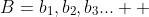 B={b_{1},b_{2},b_{3}...}  