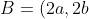 B=(2a,2b)